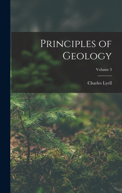 Principles of Geology; Volume 3