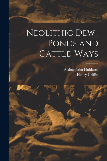 Neolithic Dew-Ponds and Cattle-Ways
