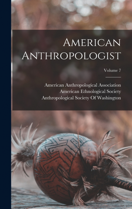 American Anthropologist; Volume 7