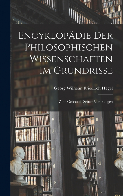 Encyklopädie Der Philosophischen Wissenschaften Im Grundrisse