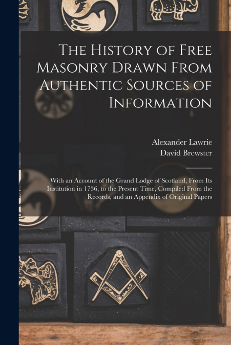 The History of Free Masonry Drawn From Authentic Sources of Information