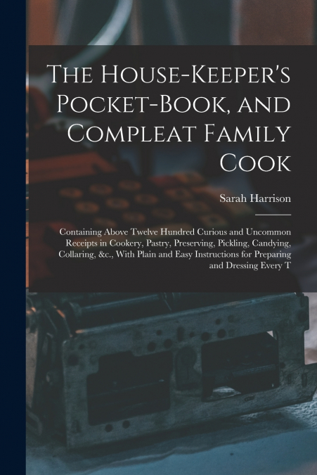 The House-Keeper’s Pocket-Book, and Compleat Family Cook