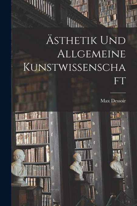 Ästhetik Und Allgemeine Kunstwissenschaft