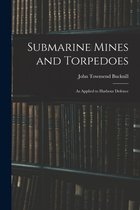Submarine Mines and Torpedoes