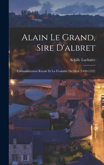 Alain Le Grand, Sire D’albret