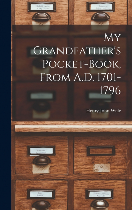 My Grandfather’s Pocket-Book, From A.D. 1701-1796