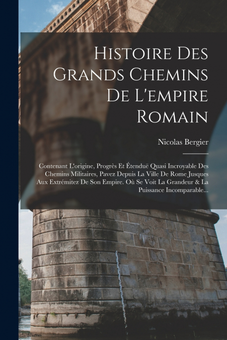 Histoire Des Grands Chemins De L’empire Romain