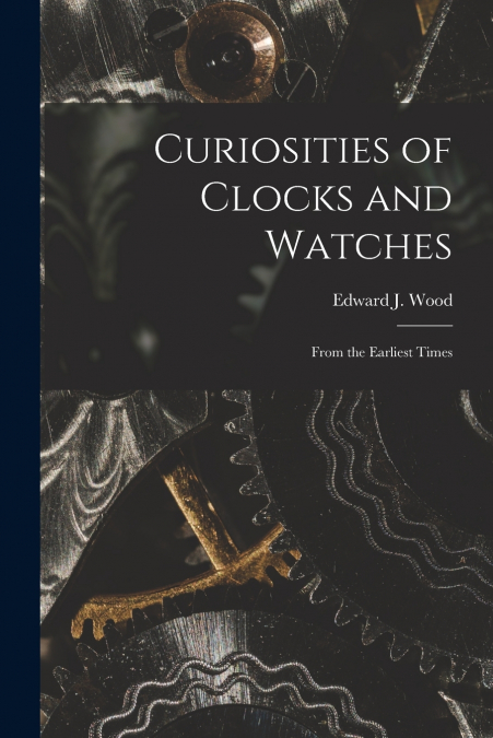 Curiosities of Clocks and Watches