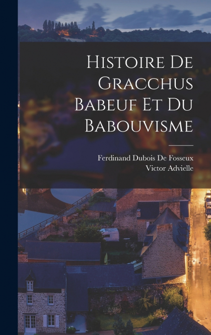 Histoire De Gracchus Babeuf Et Du Babouvisme
