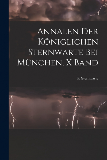 Annalen Der Königlichen Sternwarte Bei München, X Band