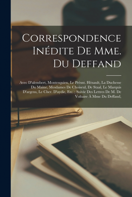 Correspondence Inédite De Mme. Du Deffand
