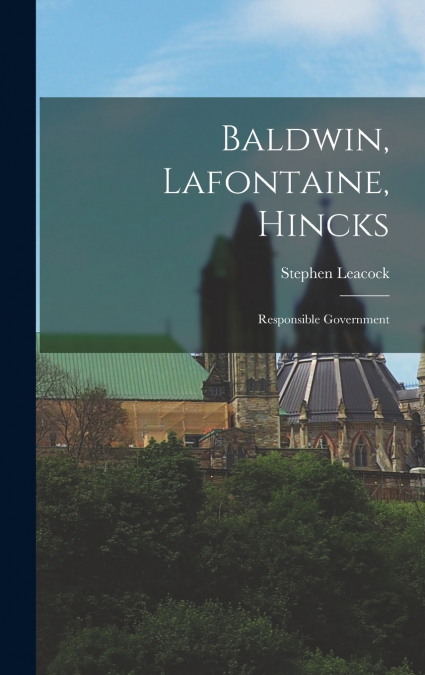 Baldwin, Lafontaine, Hincks