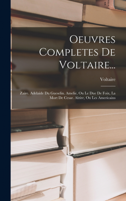 Oeuvres Completes De Voltaire...