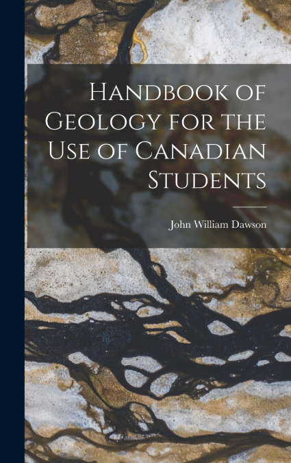 Handbook of Geology for the Use of Canadian Students