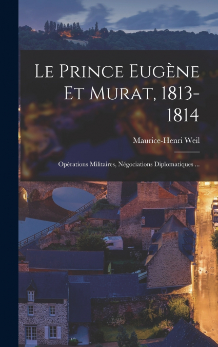 Le Prince Eugène Et Murat, 1813-1814