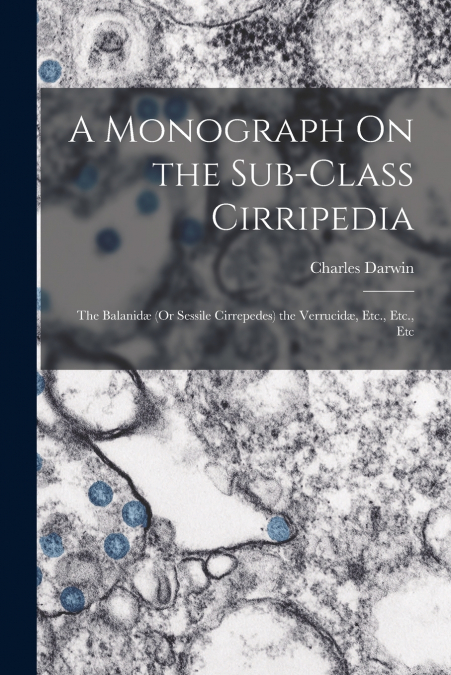A Monograph On the Sub-Class Cirripedia