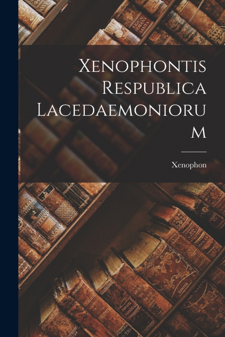 Xenophontis Respublica Lacedaemoniorum