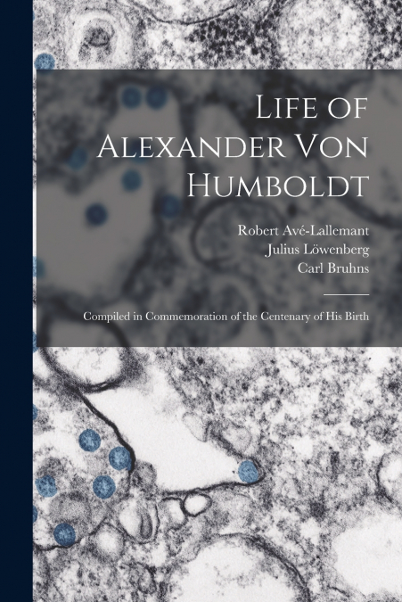 Life of Alexander Von Humboldt