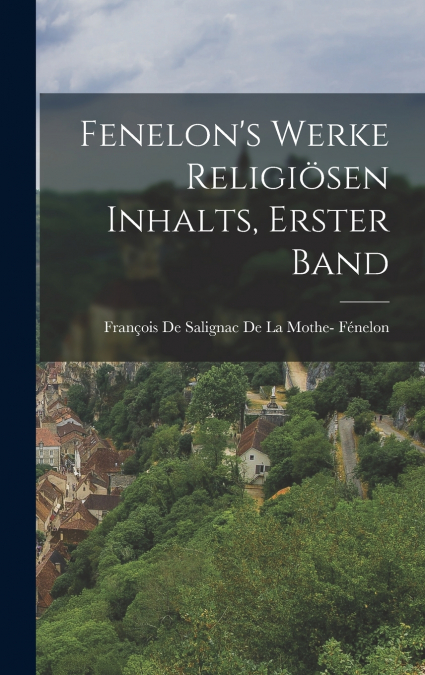 Fenelon’s Werke religiösen Inhalts, Erster Band