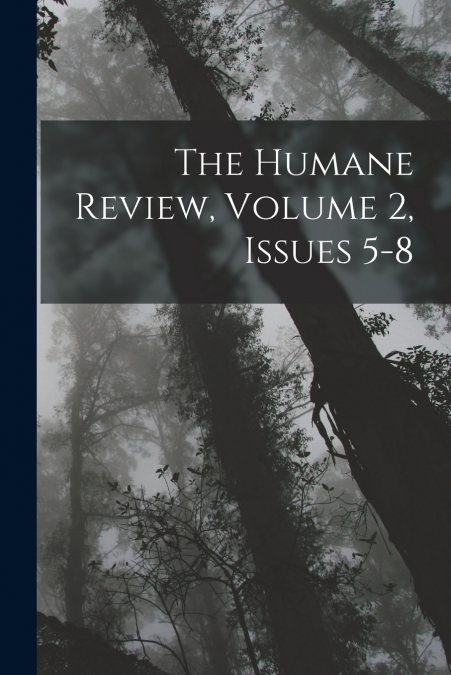 The Humane Review, Volume 2, issues 5-8