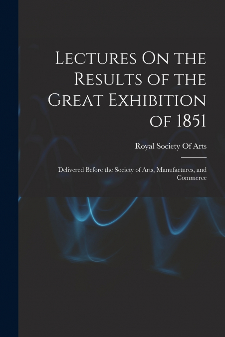 Lectures On the Results of the Great Exhibition of 1851