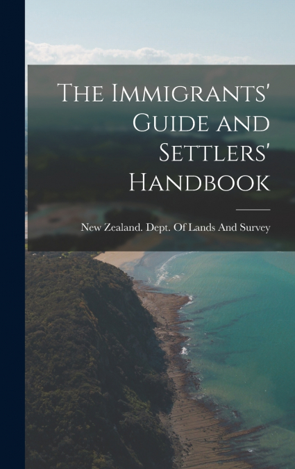 The Immigrants’ Guide and Settlers’ Handbook