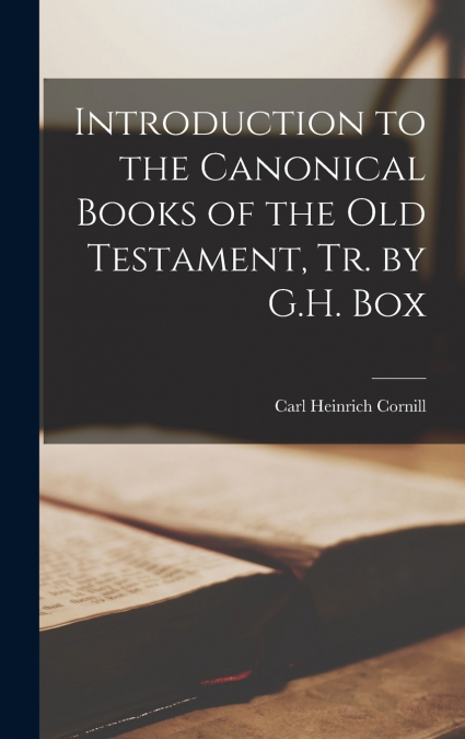 Introduction to the Canonical Books of the Old Testament, Tr. by G.H. Box