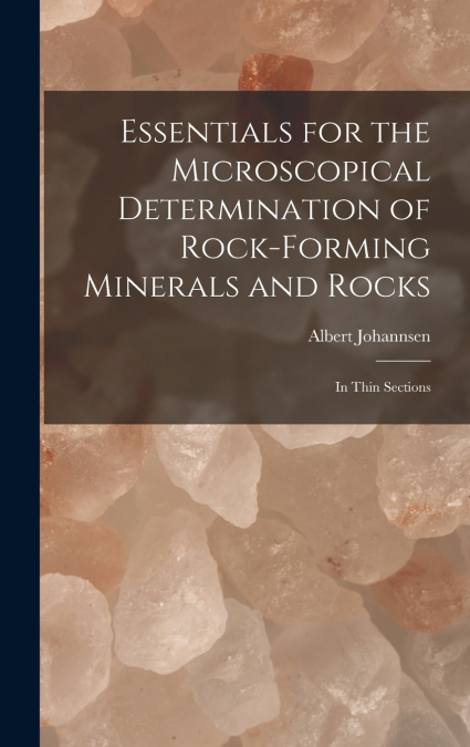 Essentials for the Microscopical Determination of Rock-Forming Minerals and Rocks