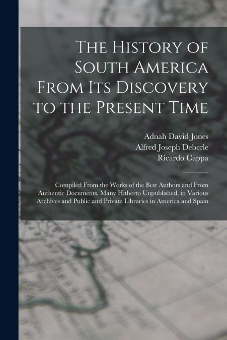 The History of South America From Its Discovery to the Present Time