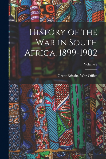 History of the War in South Africa, 1899-1902; Volume 2
