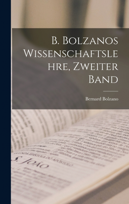 B. Bolzanos Wissenschaftslehre, Zweiter Band
