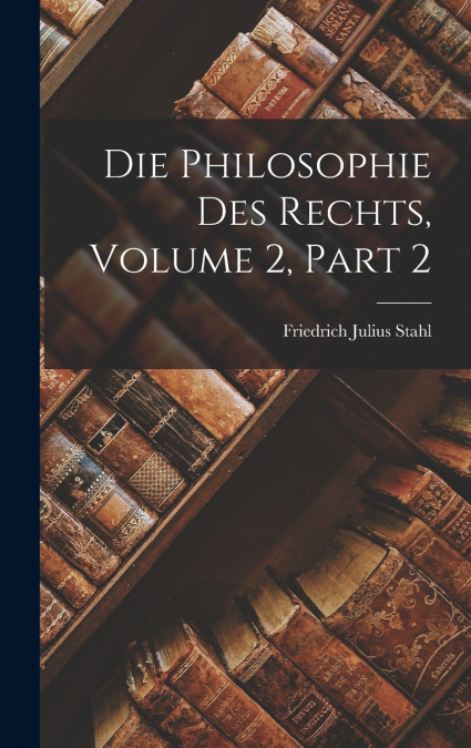 Die Philosophie Des Rechts, Volume 2, part 2