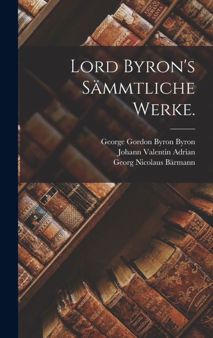 Lord Byron’s Sämmtliche Werke.