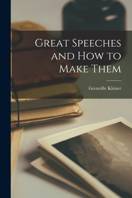 Great Speeches and How to Make Them