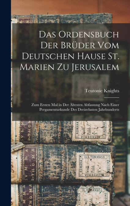 Das Ordensbuch Der Brüder Vom Deutschen Hause St. Marien Zu Jerusalem