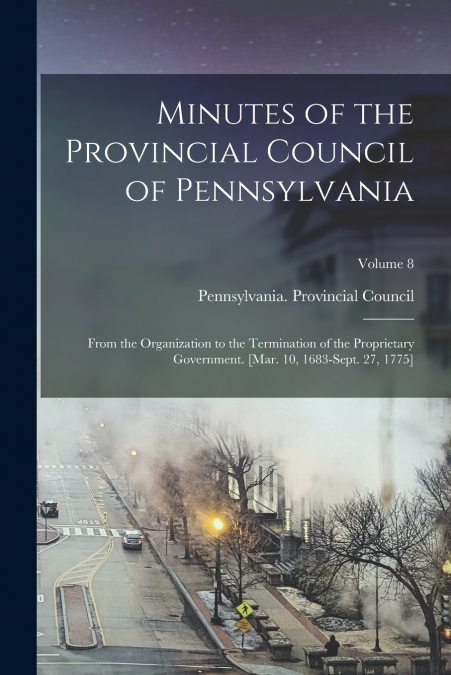 Minutes of the Provincial Council of Pennsylvania