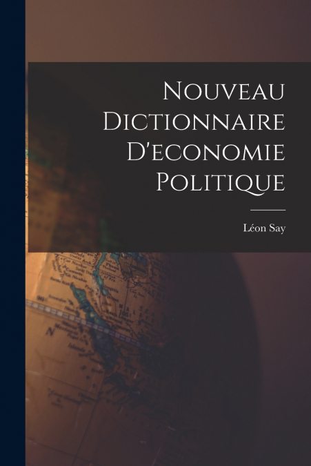 Nouveau Dictionnaire D’economie Politique