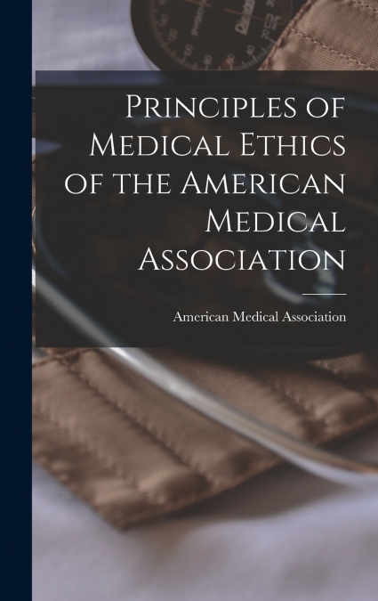 Principles of Medical Ethics of the American Medical Association