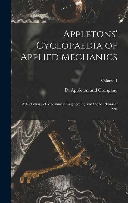 Appletons’ Cyclopaedia of Applied Mechanics