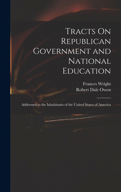 Tracts On Republican Government and National Education