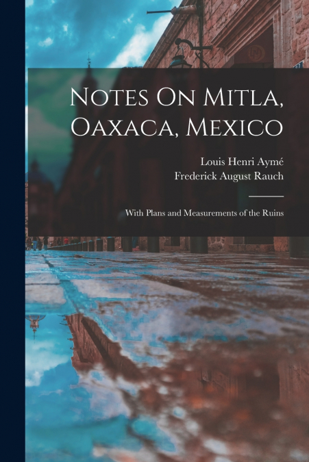 Notes On Mitla, Oaxaca, Mexico