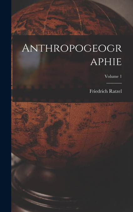 Anthropogeographie; Volume 1