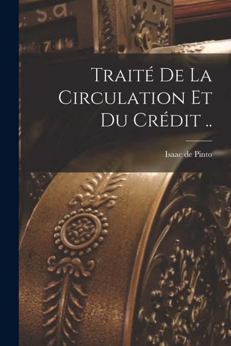 Traité de la circulation et du crédit ..