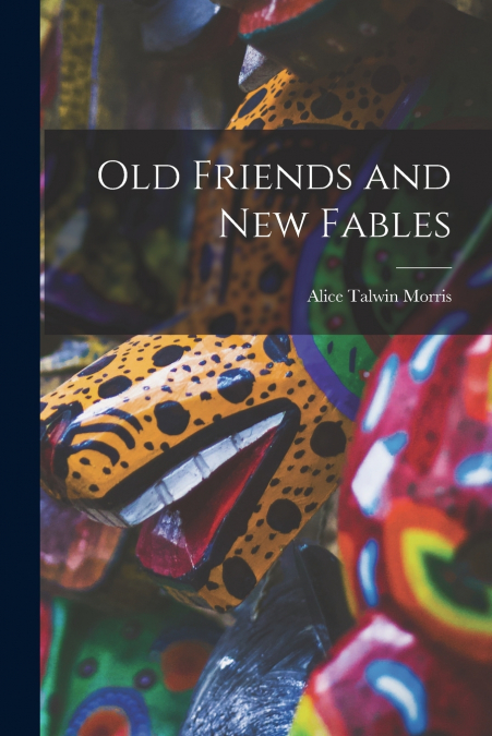 Old Friends and new Fables