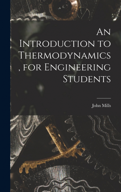 An Introduction to Thermodynamics, for Engineering Students