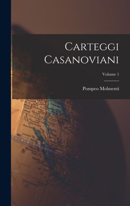 Carteggi casanoviani; Volume 1