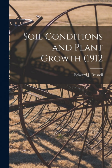Soil Conditions and Plant Growth (1912