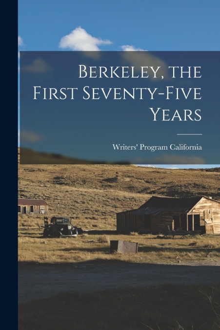 Berkeley, the First Seventy-five Years