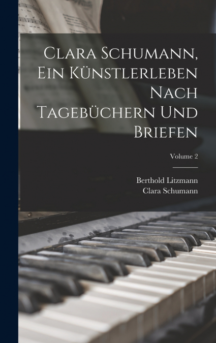 Clara Schumann, ein Künstlerleben Nach Tagebüchern und Briefen; Volume 2
