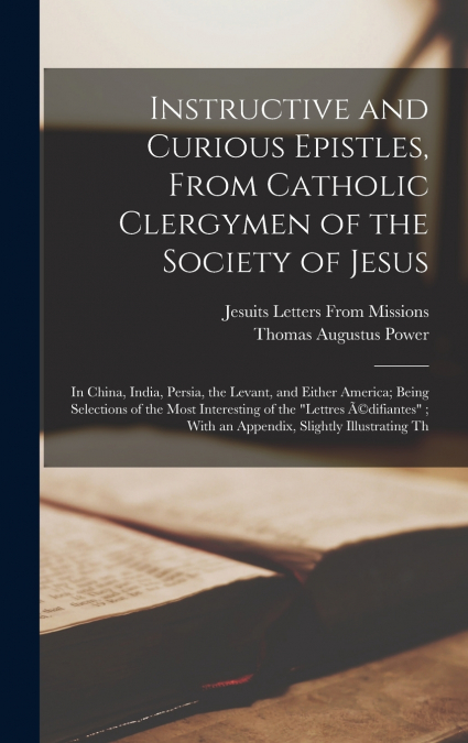 Instructive and Curious Epistles, From Catholic Clergymen of the Society of Jesus